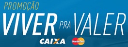 PROMOÇÃO VIVER PRA VALER CAIXA, WWW.VIVERPRAVALERCAIXA.COM.BR