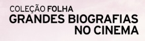 COLEÇÃO FOLHA BIOGRAFIAS NO CINEMA, WWW.FOLHA.COM.BR/BIOGRAFIASNOCINEMA