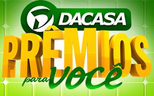 WWW.DACASA.COM.BR/DACASAEPREMIOSPARAVOCE, PROMOÇÃO DACASA