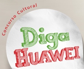 CONCURSO CULTURAL DIGA HUAWEI, WWW.EUQUEROUMHUAWEI.COM.BR