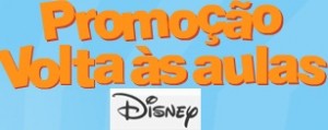 PROMOÇÃO VOLTA ÀS AULAS DISNEY, WWW.DISNEY.COM.BR/VOLTAASAULAS