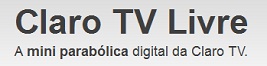 CLARO TV LIVRE, PREÇO, ONDE COMPRAR, WWW.CLARO.COM.BR/CLAROTVLIVRE