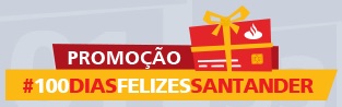 PROMOÇÃO #100 DIAS FELIZES SANTANDER, WWW.SANTANDERESFERA.COM.BR/100DIASFELIZES