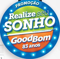 PROMOÇÃO REALIZE SEU SONHO GOODBOM 83 ANOS, GOODBOM.COM.BR/REALIZESEUSONHO