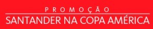 PROMOÇÃO SANTANDER NA COPA AMÉRICA, WWW.SANTANDER.COM.BR/PROMOCAOCOPAAMERICA