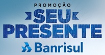 PROMOÇÃO SEU PRESENTE BANRISUL MASTERCARD, WWW.SEUPRESENTEBANRISUL.COM.BR