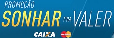 WWW.SONHARPRAVALERCAIXA.COM.BR, PROMOÇÃO SONHAR PRA VALER CAIXA