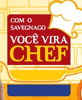 VIRE UM CHEF COM O SAVEGNAGO, WWW.SAVEGNAGO.COM.BR/VIREUMCHEF