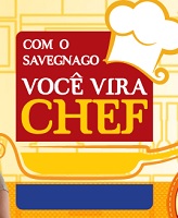 WWW.SAVEGNAGO.COM.BR/VIREUMCHEF, VIRE UM CHEF COM O SAVEGNAGO